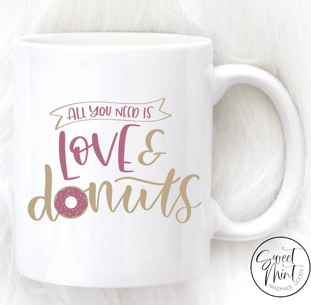 All You Need Is Love and Donuts Mug – Sweet Mint Handmade Goods