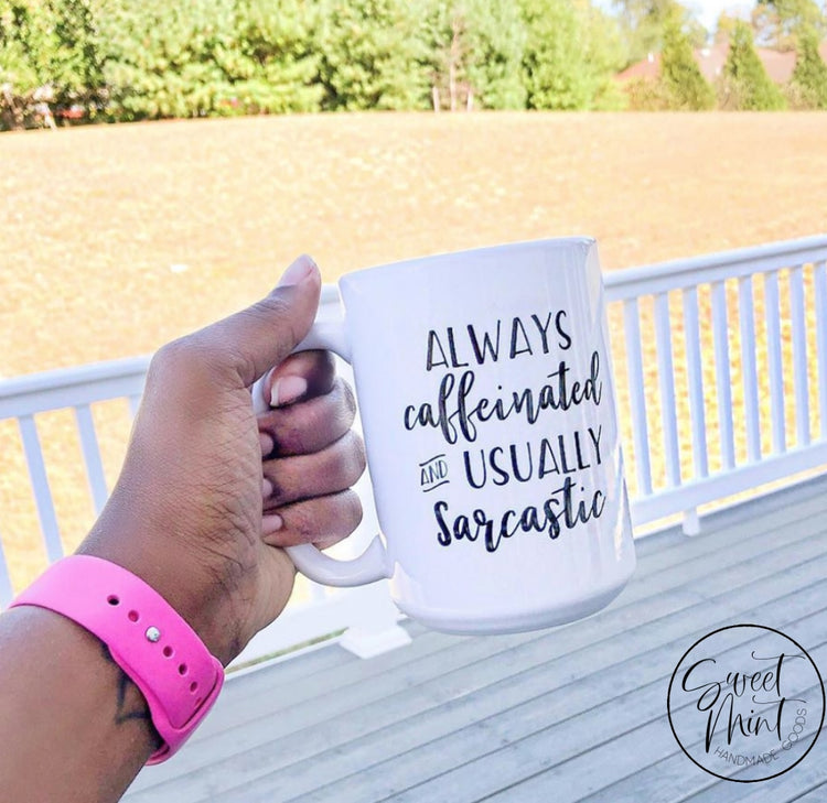 Always Caffeinated And Usually Sarcastic Mug