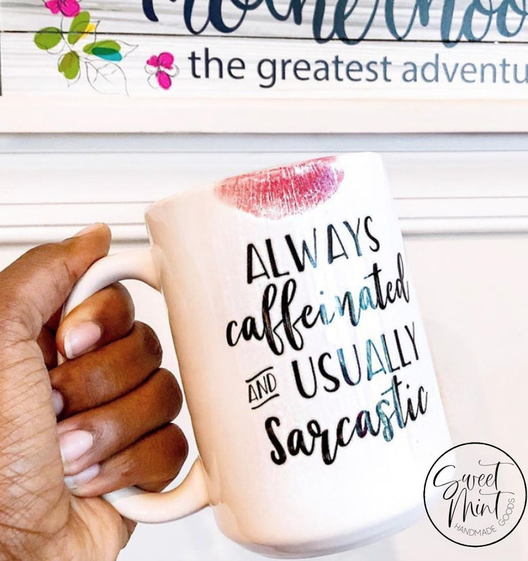Always Caffeinated And Usually Sarcastic Mug