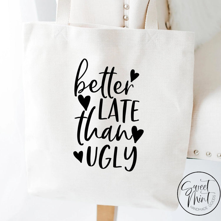 Better Late Than Ugly Tote Bag