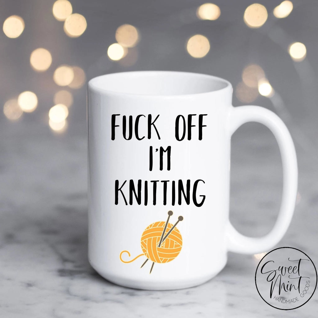 Fuck Off I'm Knitting Mug – Sweet Mint Handmade Goods