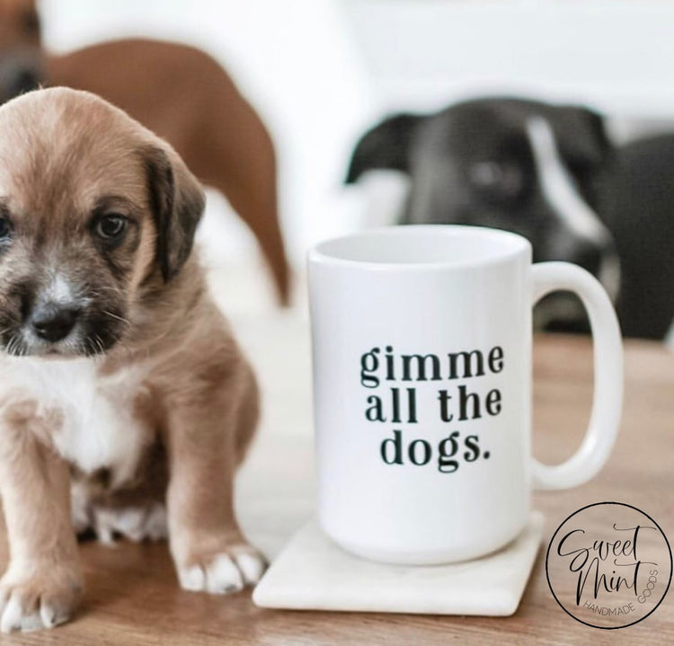 Gimme All The Dogs Mug