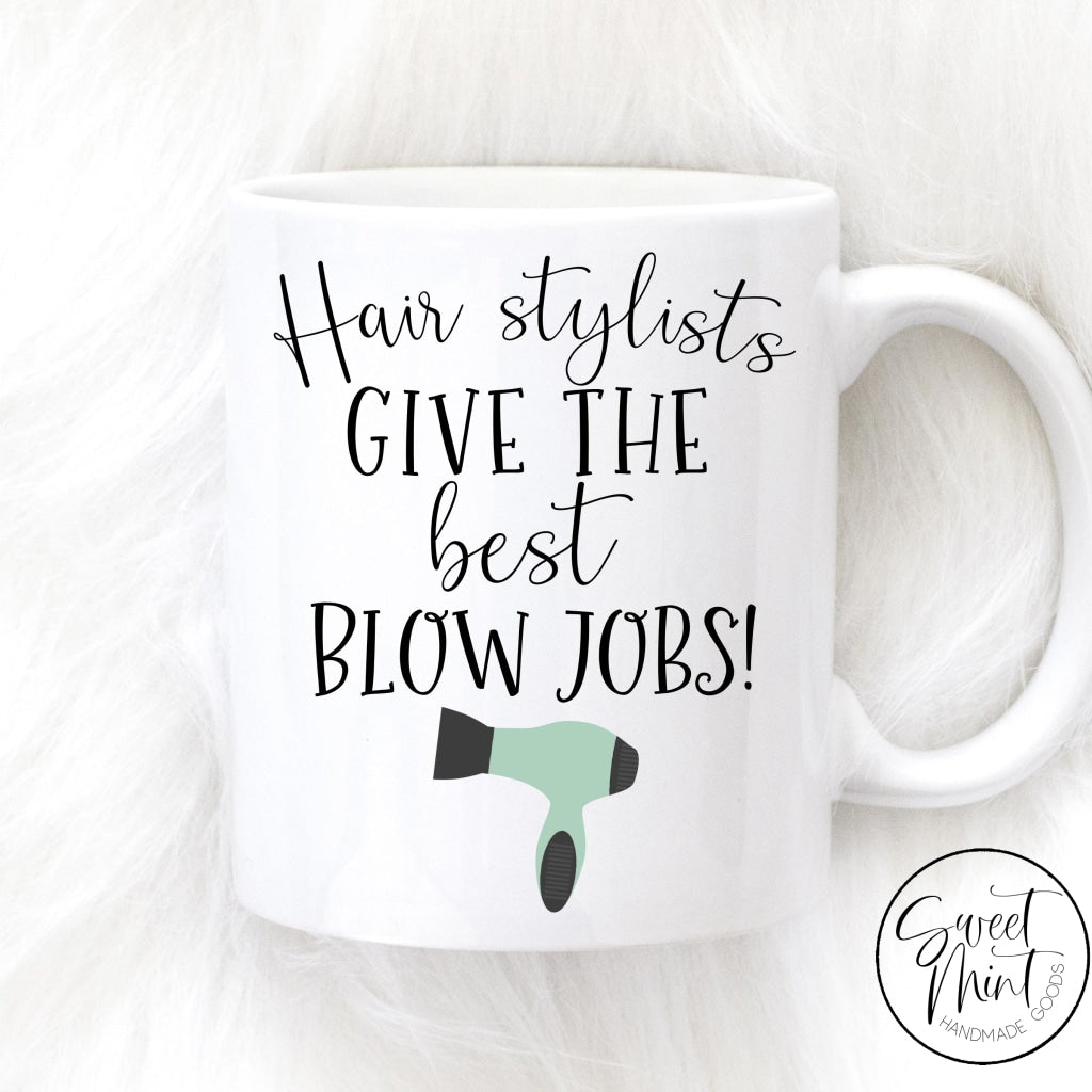 Hair Stylists Give the Best Blowjobs Mug - Funny Hair Dresser Mug – Sweet  Mint Handmade Goods