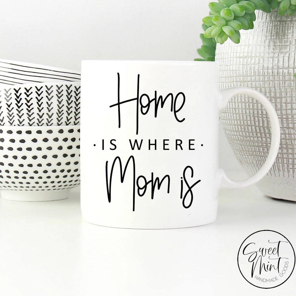 Home Is Where Mom Mug - Mothers Day Gift