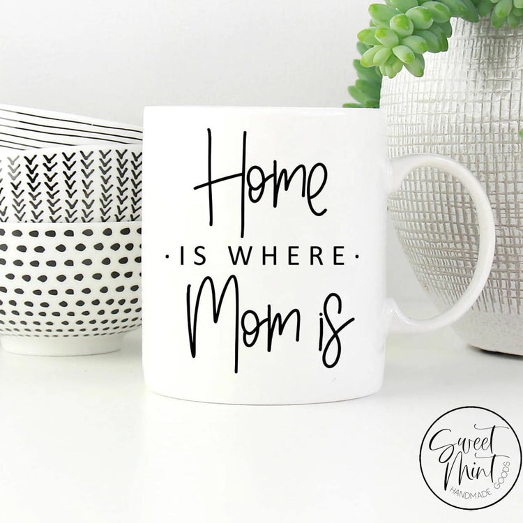 Home Is Where Mom Mug - Mothers Day Gift