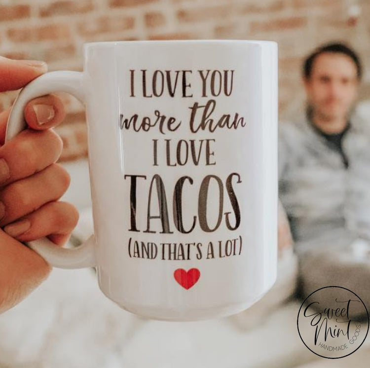 I Love You More Than Tacos Mug