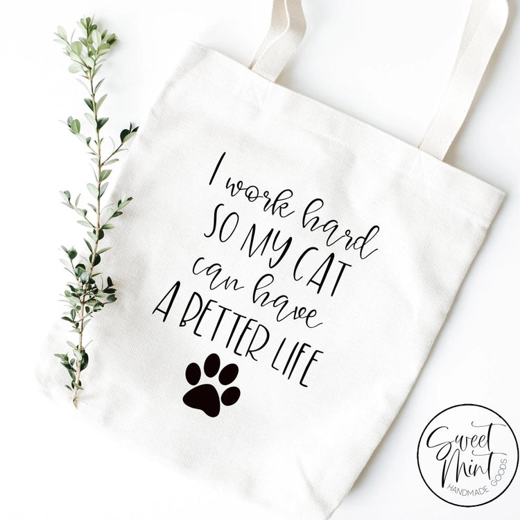 I Work Hard So My Cat Can Have A Better Life Tote Bag