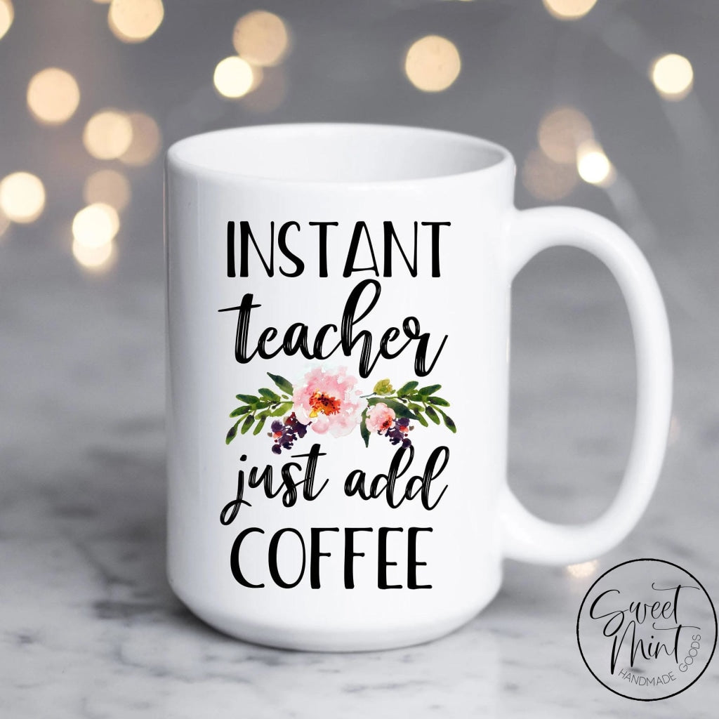 Instant Teacher Just Add Coffee – Engraved Teacher Tumbler, Funny Teacher Travel  Mug, – 3C Etching LTD