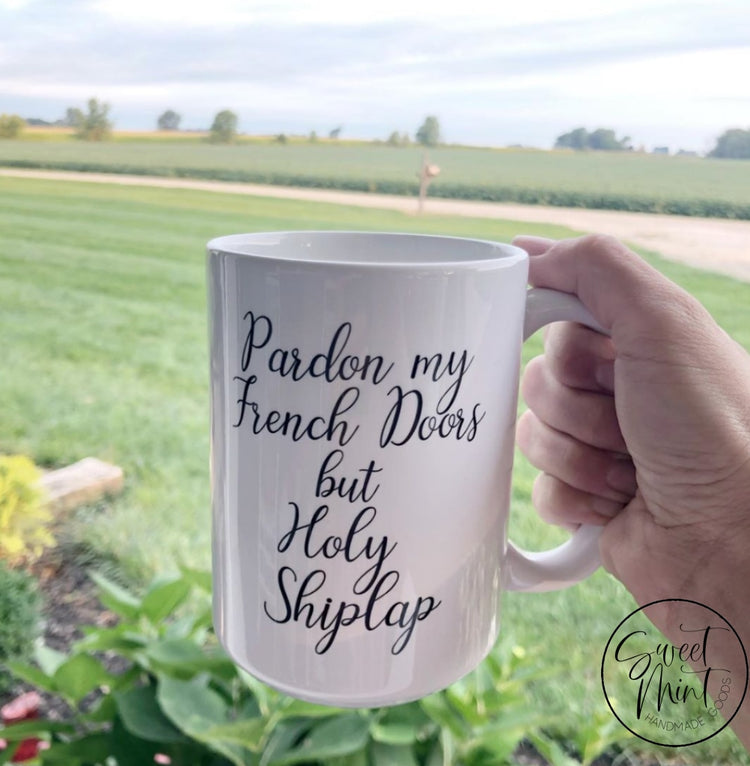Pardon My French Doors But Holy Shiplap Mug
