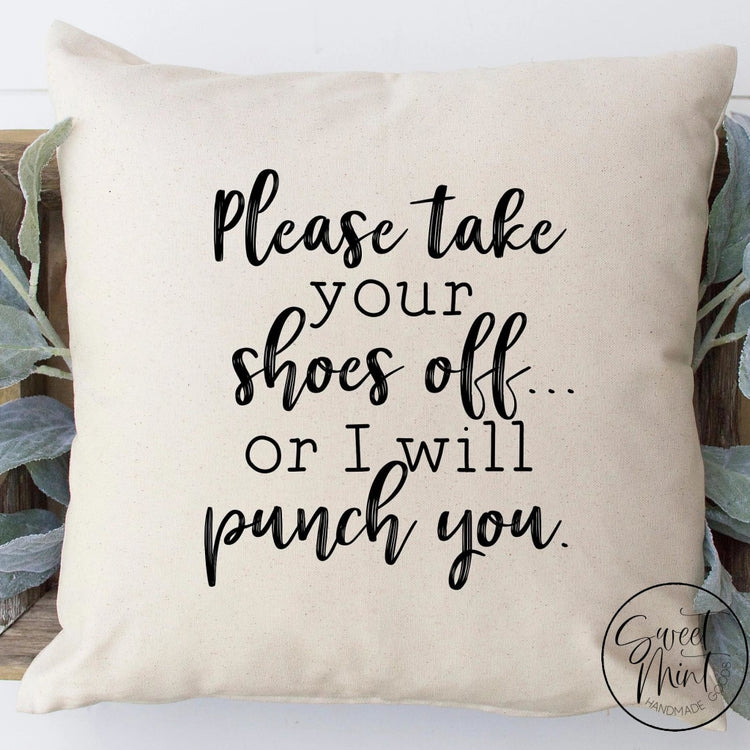 Please Take Your Shoes Off Or I Will Punch You Pillow Cover - 16X16