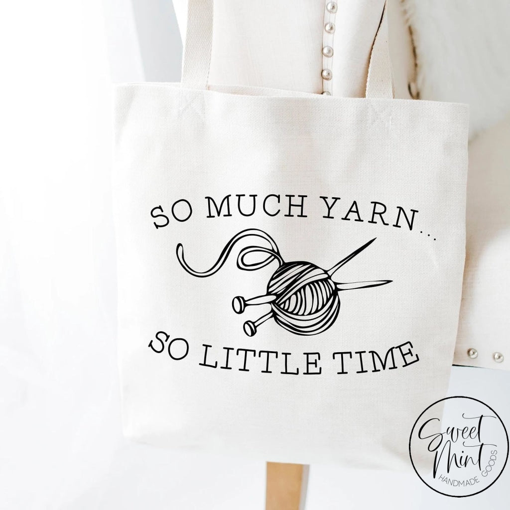 So Much Yarn So Little Time Tote Bag - Knitting/Crochet Tote Bag – Sweet  Mint Handmade Goods