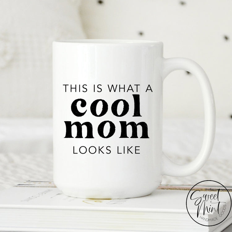 This Is What A Cool Mom Looks Like Mug