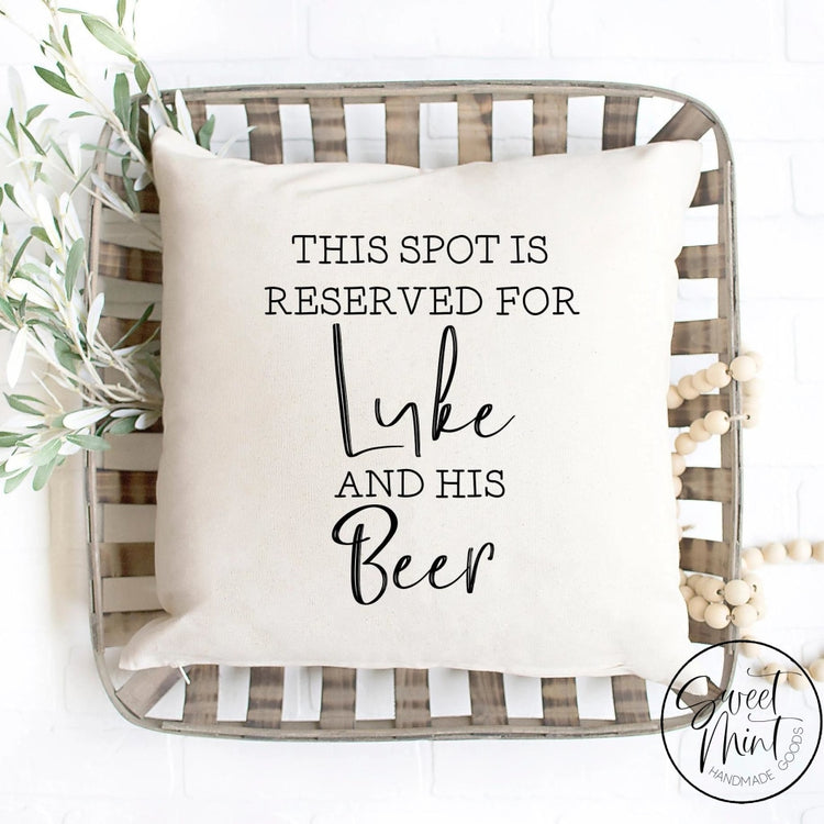 This Spot Is Reserved For (Custom Name) And His/her Beer Pillow Cover - 16X16