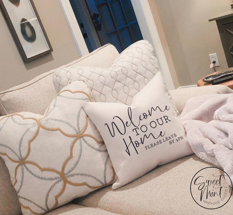 Welcome To Our Home Please Leave By 9 Pm Pillow Cover - 16X16