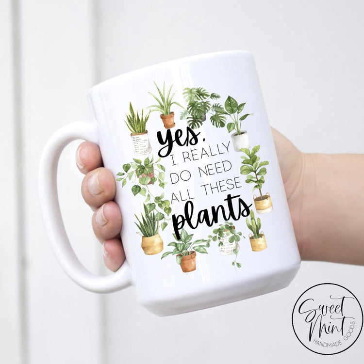 Yes I Really Do Need All These Plants Mug