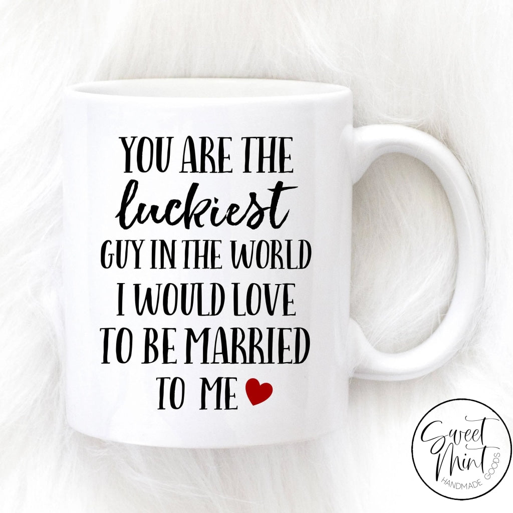 You Are The Luckiest Guy In World Mug