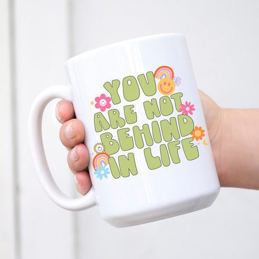 You Are Not Behind In Life Mug