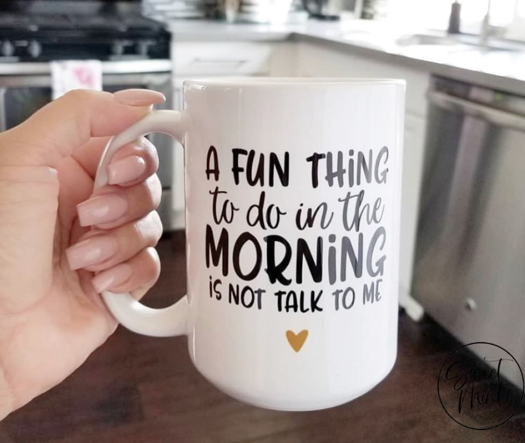 A Fun Thing To Do In The Morning Is Not Talk To Me Mug