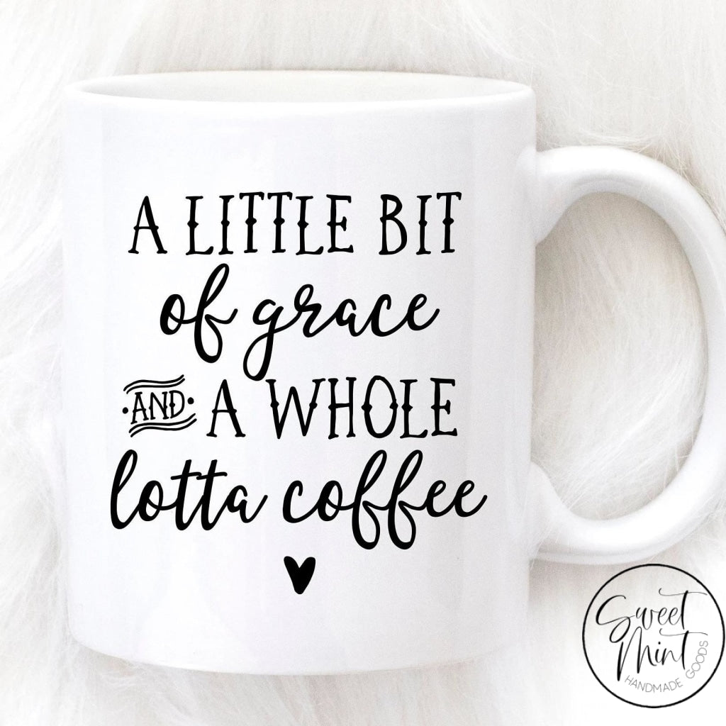 A Little Bit Of Grace And Whole Lotta Coffee Mug