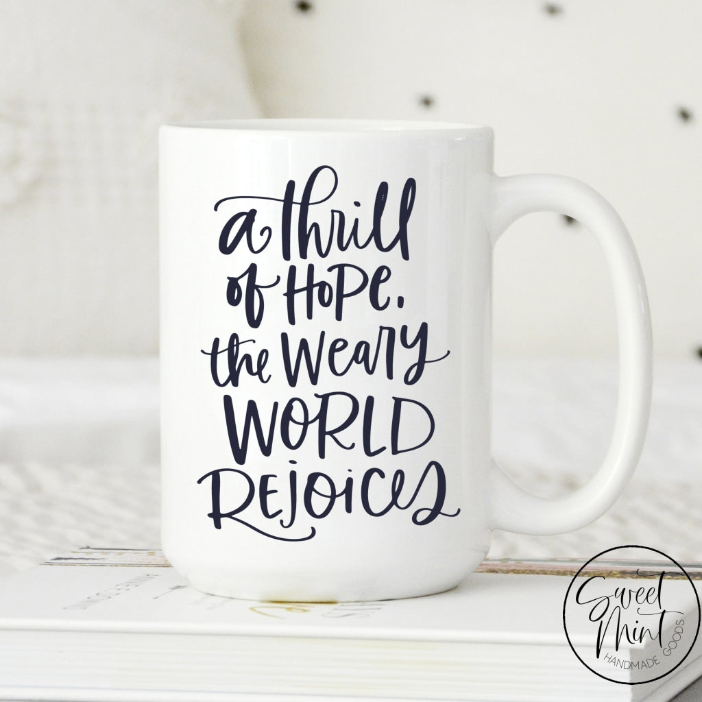 A Thrill Of Hope The Weary World Rejoices Mug