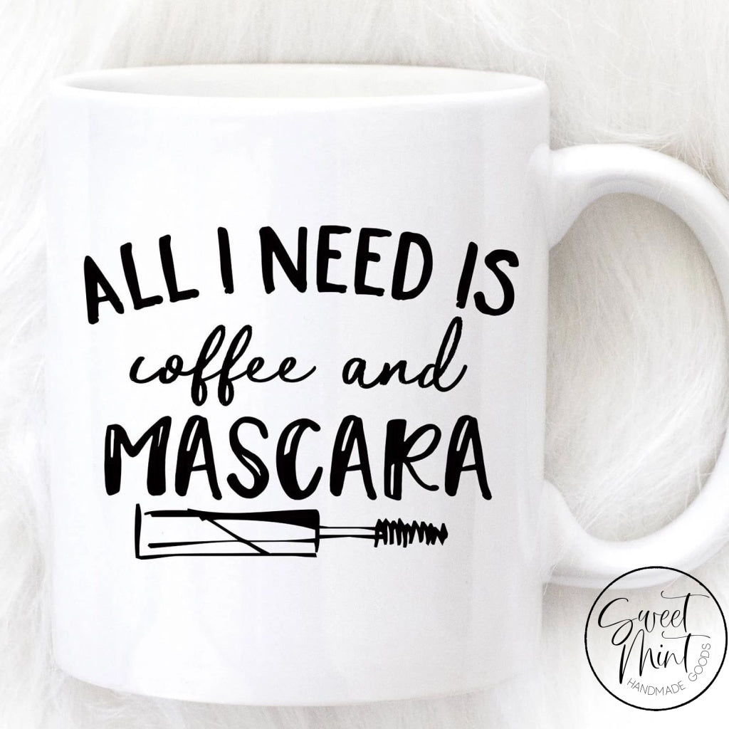 All I Need Is Coffee And Mascara Mug