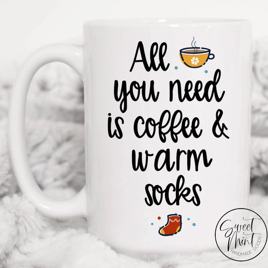 All You Need Is Coffee And Warm Socks Mug