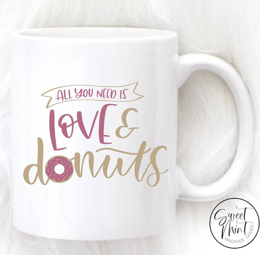 All You Need Is Love And Donuts Mug