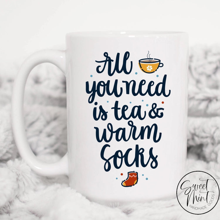 All You Need Is Tea & Warm Socks Mug