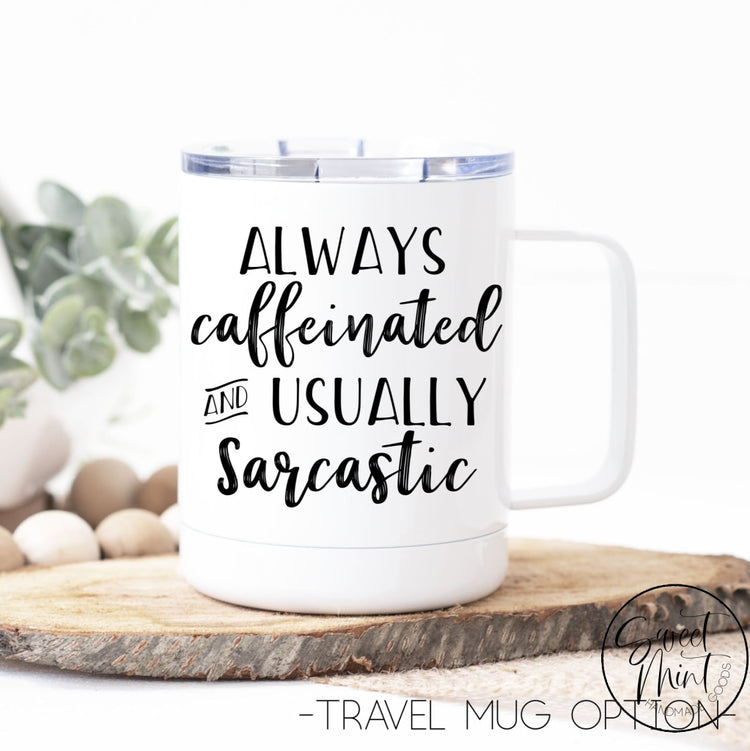 Always Caffeinated And Usually Sarcastic Mug