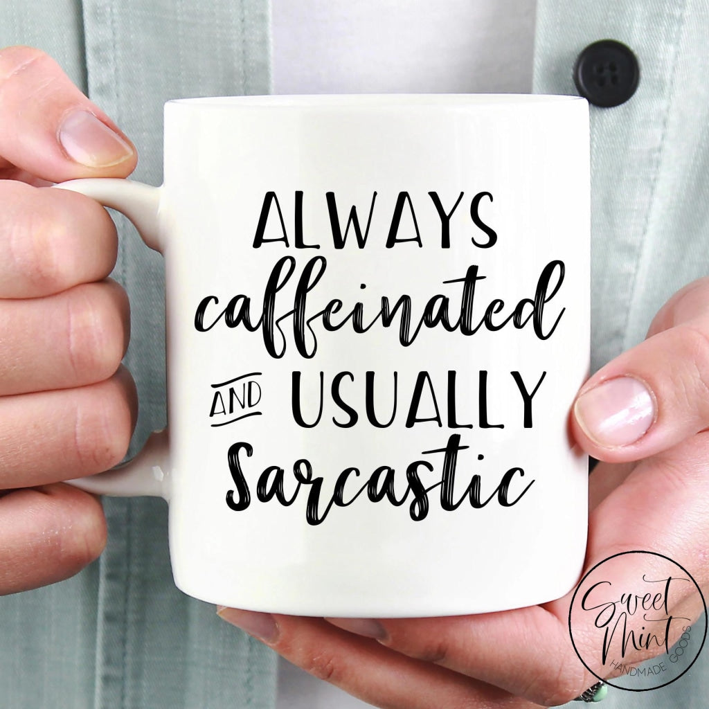 Always Caffeinated And Usually Sarcastic Mug