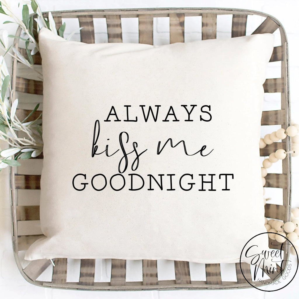 Always Kiss Me Goodnight Pillow Cover - 16X16