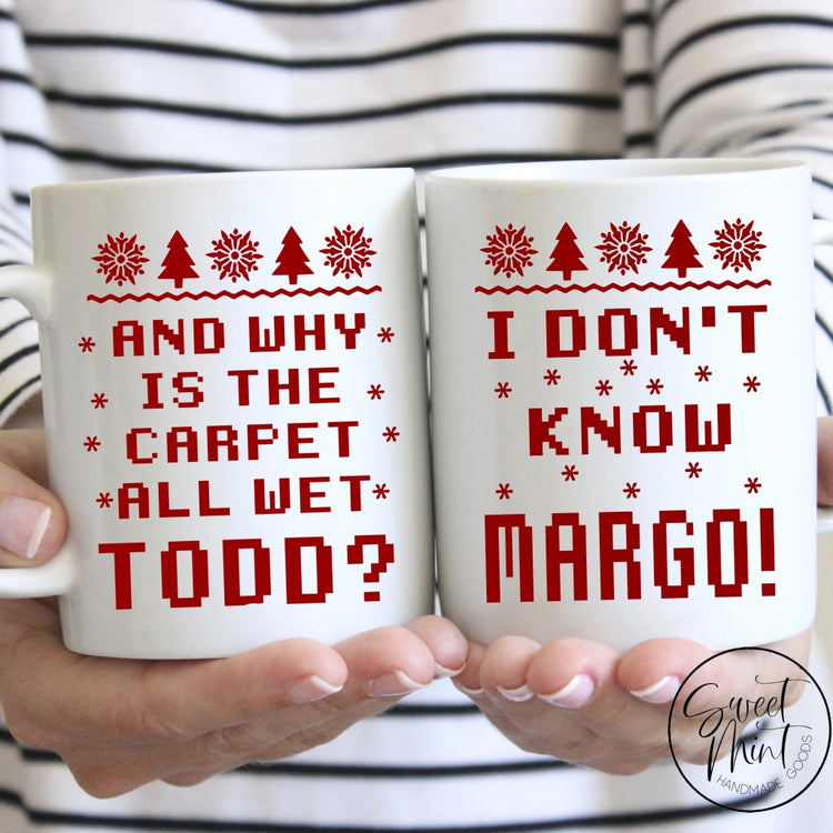 And Why Is The Carpet All Wet Todd I Dont Know Margot Christmas Mug (Set Of 2)