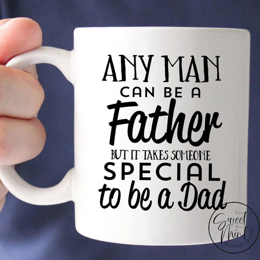 Any Man Can Be A Father But It Takes Someone Special To Dad Mug