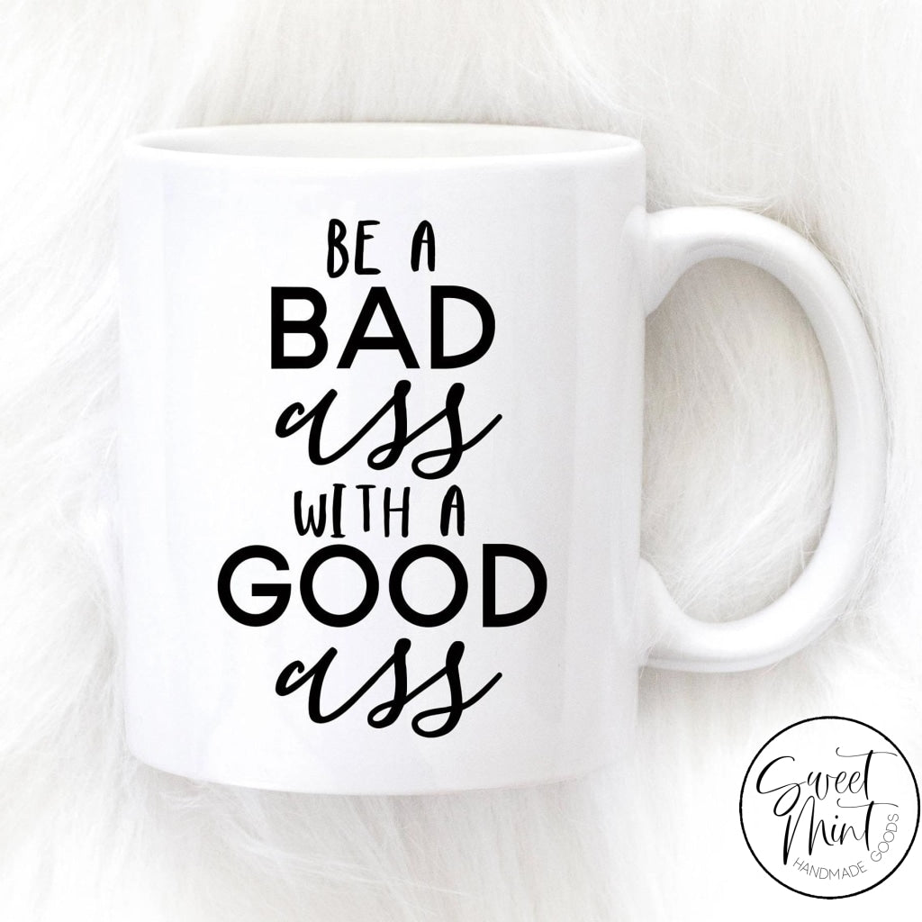 Be A Badass With Good Ass Mug