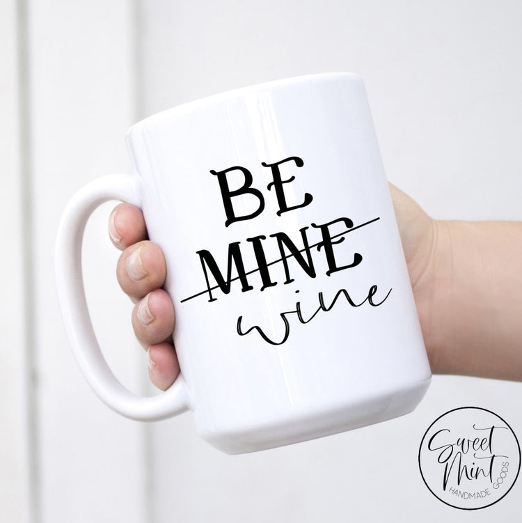 Be Mine Wine - Valentines Day Mug