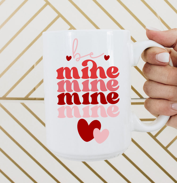 Be Mine Mine Mine Mine Mug