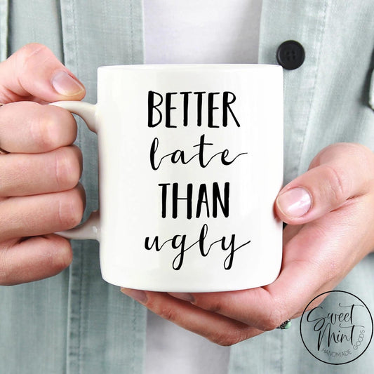 Better Late Than Ugly Mug