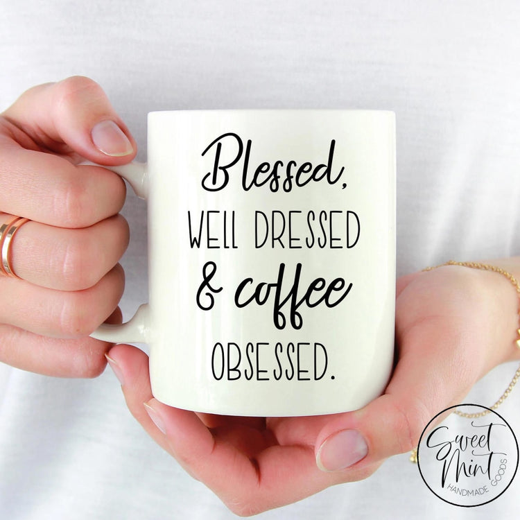 Blessed Well Dressed & Coffee Obsessed Mug