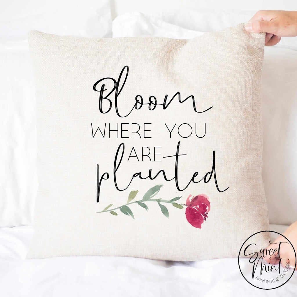 Bloom Where You Are Planted Pillow Cover - 16X16