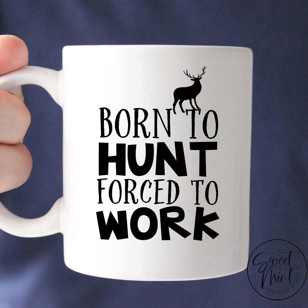 Born To Hunt Forced Work Mug