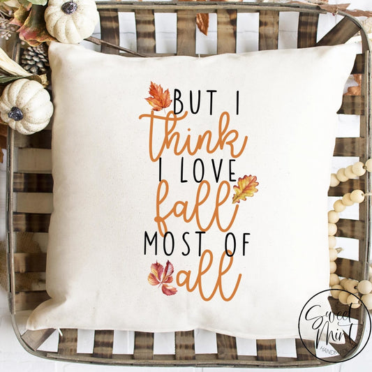 But I Think Love Fall Most Of All Pillow Cover - Autumn 16X16