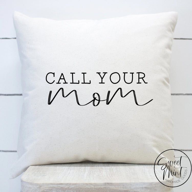 Call Your Mom Pillow Cover - 16X16