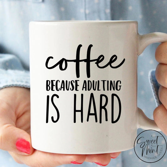 Coffee Because Adulting Is Hard Mug