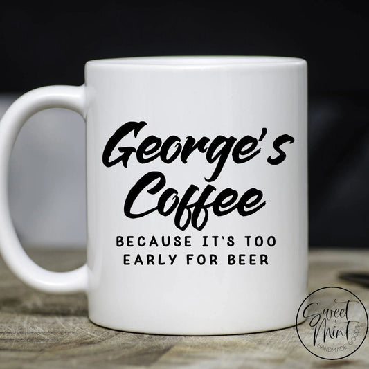 Coffee Because Its Too Early For Beer Mug