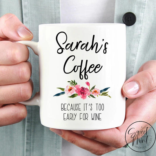 Coffee Because Its Too Early For Wine Mug