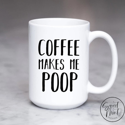 Coffee Makes Me Poop Mug