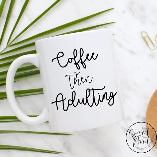 Coffee Then Adulting Mug