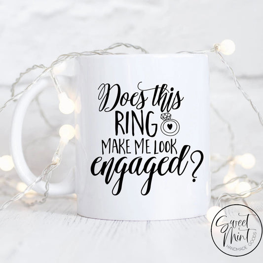 Does This Ring Make Me Look Engaged Mug