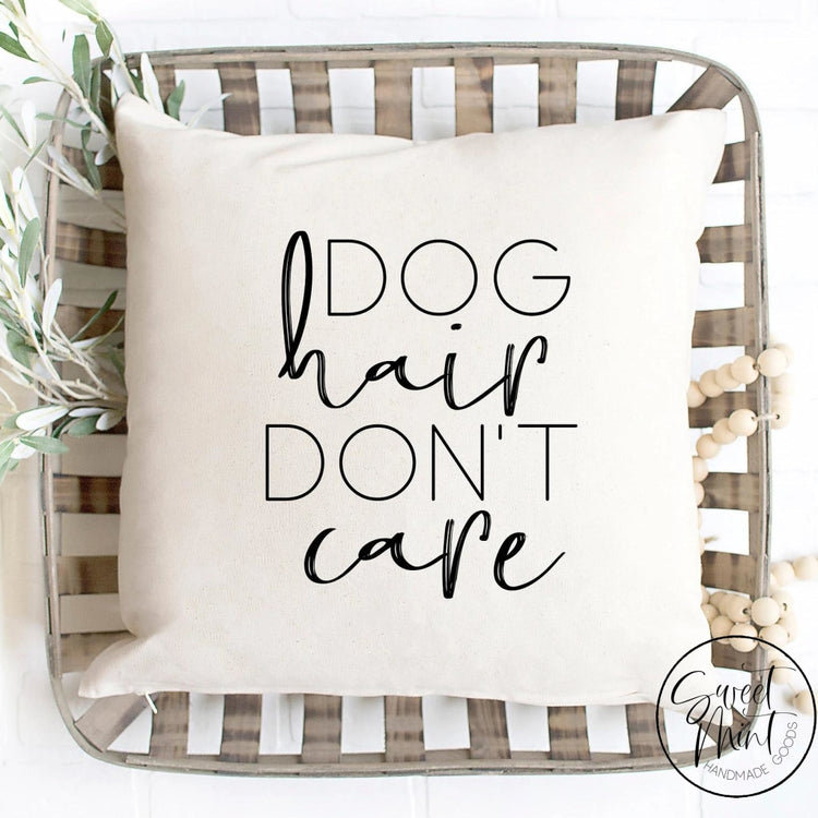 Dog Hair Dont Care Pillow Cover - 16X16
