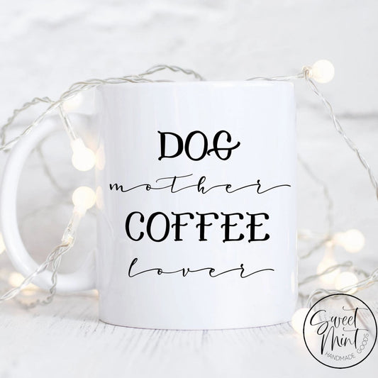 Dog Mother Coffee Lover Mug